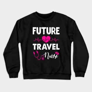 FUTURE TRAVEL NURSE Crewneck Sweatshirt